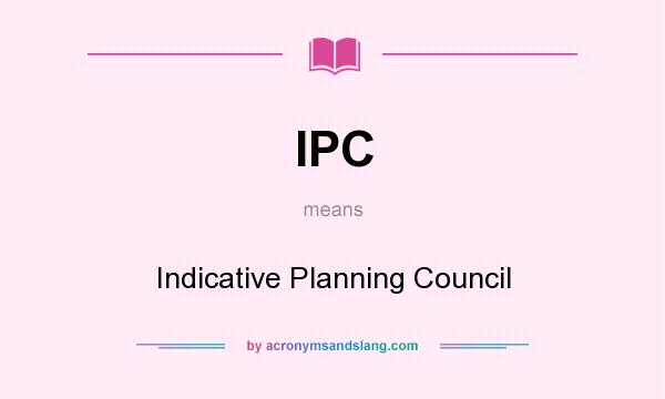 What does IPC mean? It stands for Indicative Planning Council