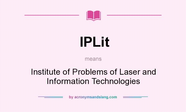 What does IPLit mean? It stands for Institute of Problems of Laser and Information Technologies