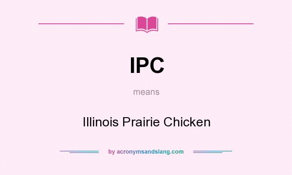 What does IPC mean? It stands for Illinois Prairie Chicken