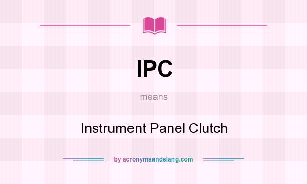What does IPC mean? It stands for Instrument Panel Clutch