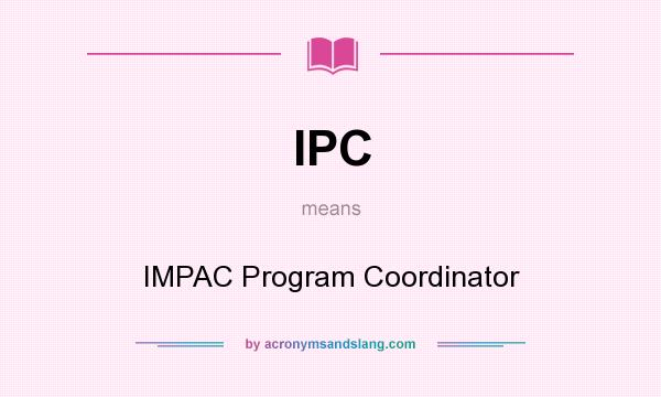 What does IPC mean? It stands for IMPAC Program Coordinator