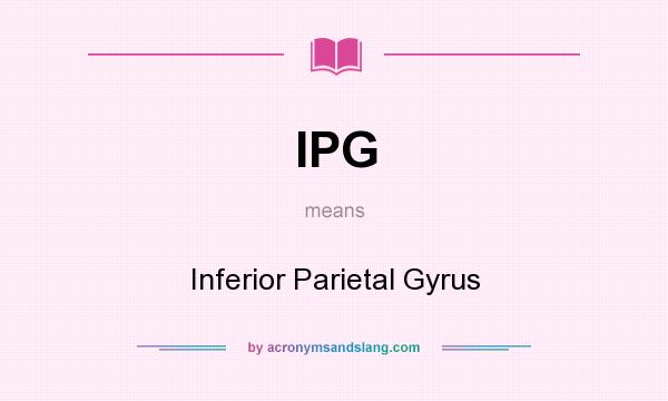 What does IPG mean? It stands for Inferior Parietal Gyrus