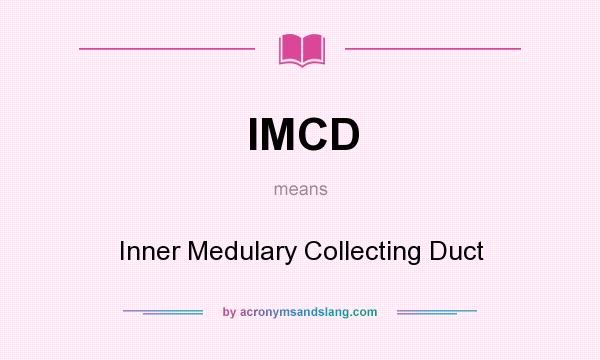What does IMCD mean? It stands for Inner Medulary Collecting Duct
