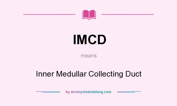 What does IMCD mean? It stands for Inner Medullar Collecting Duct