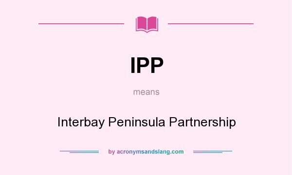 What does IPP mean? It stands for Interbay Peninsula Partnership
