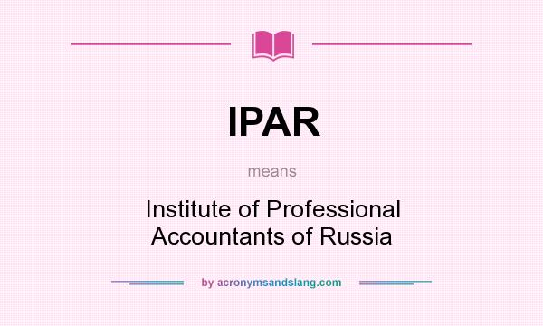 What does IPAR mean? It stands for Institute of Professional Accountants of Russia