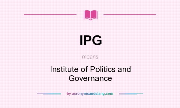 What does IPG mean? It stands for Institute of Politics and Governance
