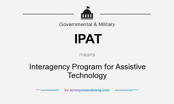 What does IPAT mean? It stands for Interagency Program for Assistive Technology