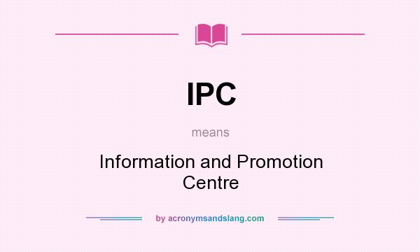 What does IPC mean? It stands for Information and Promotion Centre