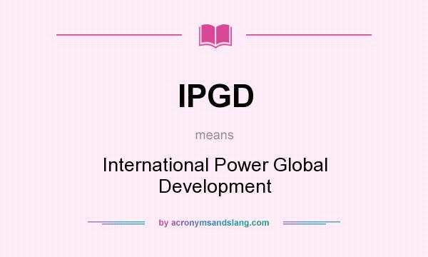 What does IPGD mean? It stands for International Power Global Development