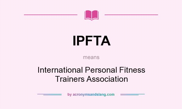 What does IPFTA mean? It stands for International Personal Fitness Trainers Association