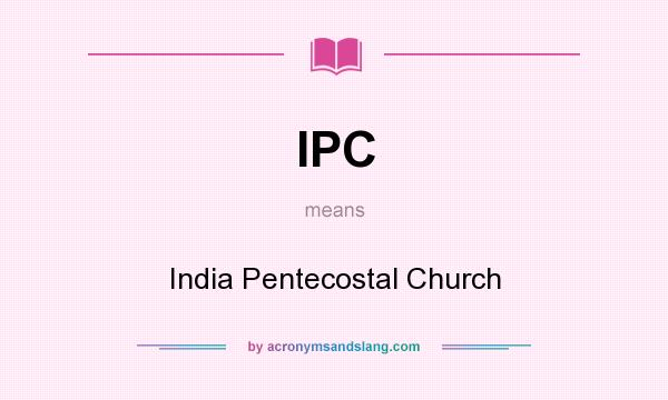 What does IPC mean? It stands for India Pentecostal Church