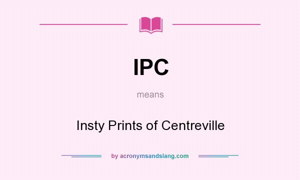 What does IPC mean? It stands for Insty Prints of Centreville