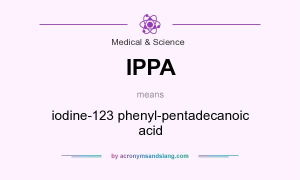 What does IPPA mean? It stands for iodine-123 phenyl-pentadecanoic acid