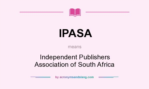 What does IPASA mean? It stands for Independent Publishers Association of South Africa