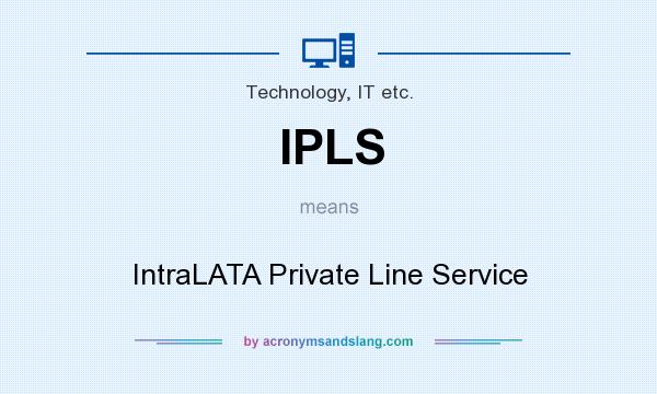 What does IPLS mean? It stands for IntraLATA Private Line Service