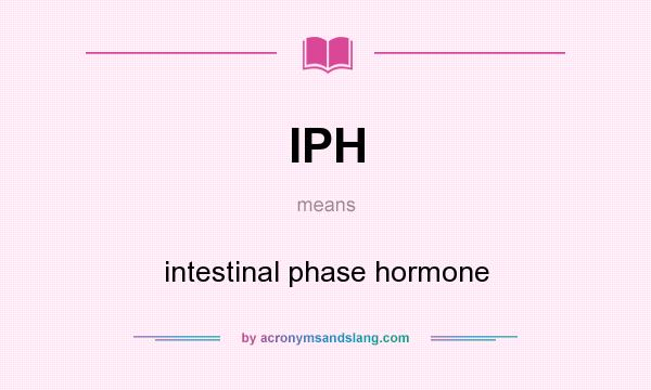 What does IPH mean? It stands for intestinal phase hormone