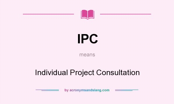 What does IPC mean? It stands for Individual Project Consultation