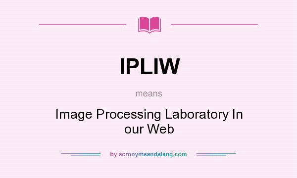 What does IPLIW mean? It stands for Image Processing Laboratory In our Web