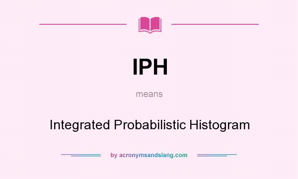 What does IPH mean? It stands for Integrated Probabilistic Histogram