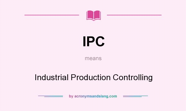 What does IPC mean? It stands for Industrial Production Controlling