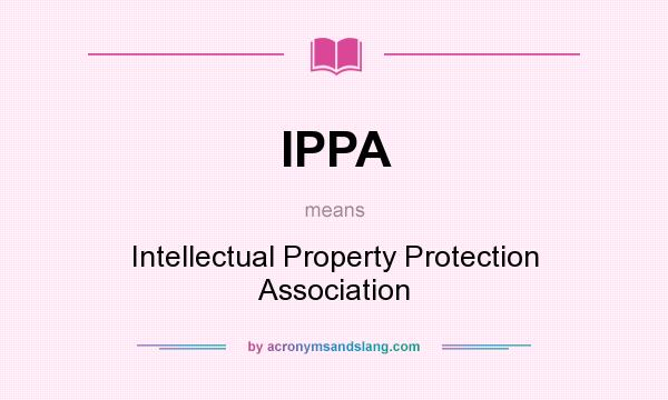 What does IPPA mean? It stands for Intellectual Property Protection Association