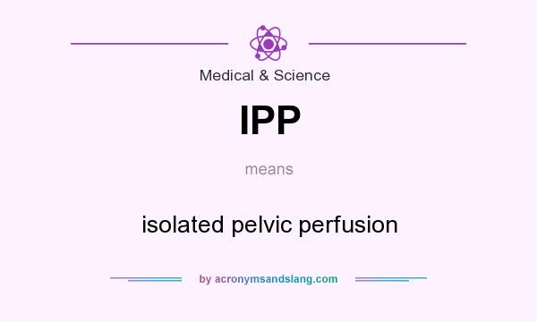 What does IPP mean? It stands for isolated pelvic perfusion