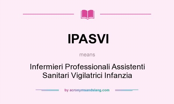 What does IPASVI mean? It stands for Infermieri Professionali Assistenti Sanitari Vigilatrici Infanzia