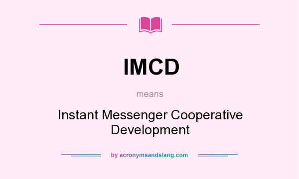What does IMCD mean? It stands for Instant Messenger Cooperative Development