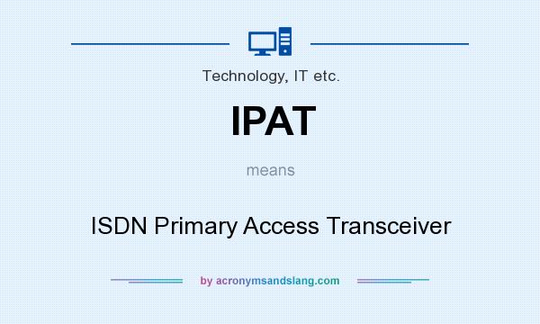 What does IPAT mean? It stands for ISDN Primary Access Transceiver