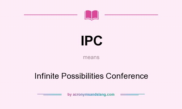 What does IPC mean? It stands for Infinite Possibilities Conference