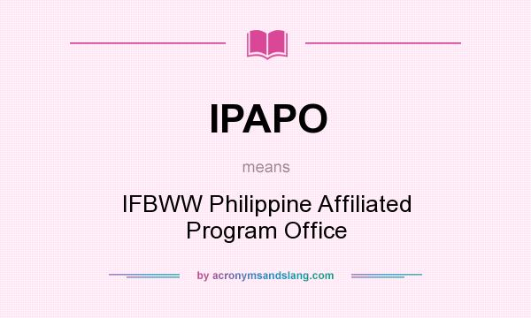 What does IPAPO mean? It stands for IFBWW Philippine Affiliated Program Office