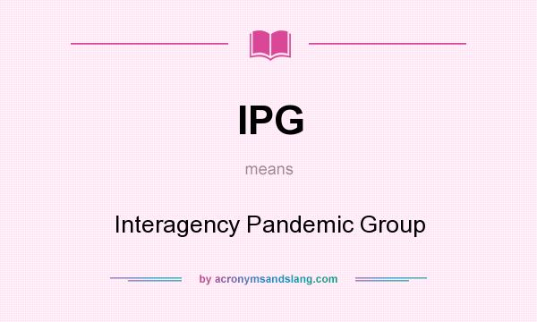 What does IPG mean? It stands for Interagency Pandemic Group