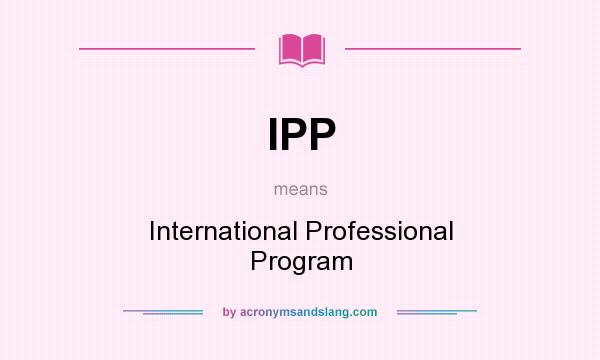 What does IPP mean? It stands for International Professional Program