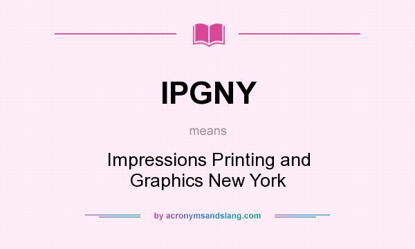 What does IPGNY mean? It stands for Impressions Printing and Graphics New York