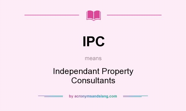 What does IPC mean? It stands for Independant Property Consultants