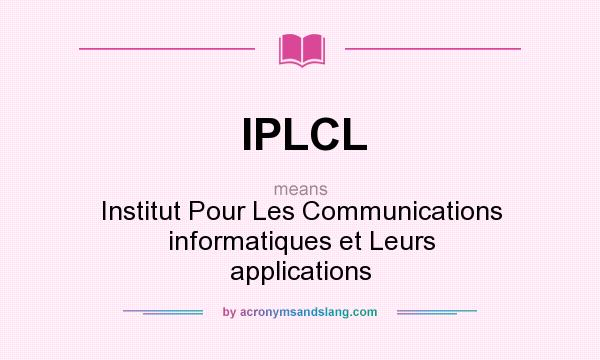 What does IPLCL mean? It stands for Institut Pour Les Communications informatiques et Leurs applications