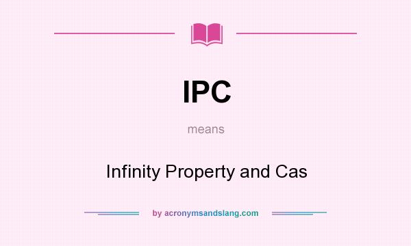 What does IPC mean? It stands for Infinity Property and Cas
