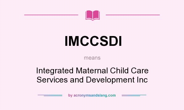 What does IMCCSDI mean? It stands for Integrated Maternal Child Care Services and Development Inc