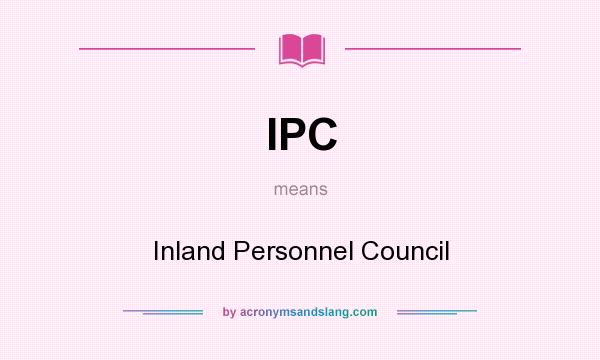 What does IPC mean? It stands for Inland Personnel Council