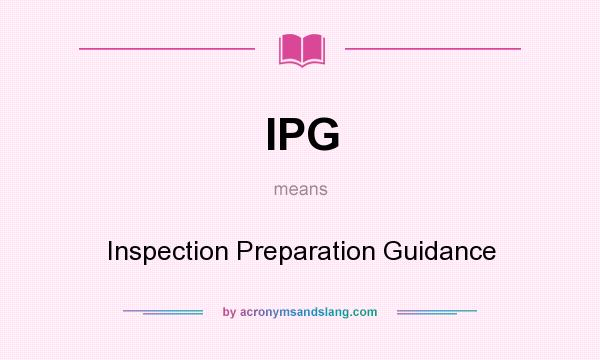 What does IPG mean? It stands for Inspection Preparation Guidance