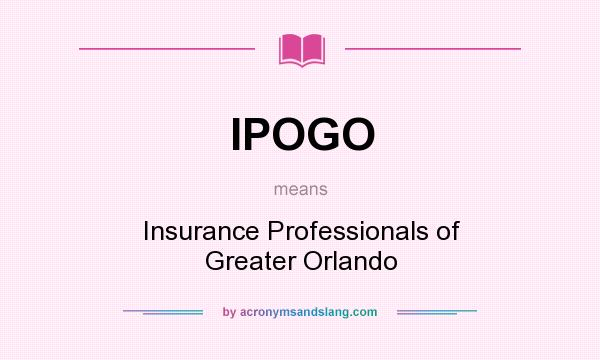 What does IPOGO mean? It stands for Insurance Professionals of Greater Orlando