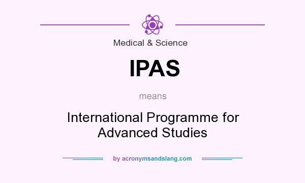 What does IPAS mean? It stands for International Programme for Advanced Studies