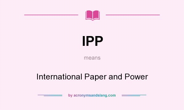 What does IPP mean? It stands for International Paper and Power