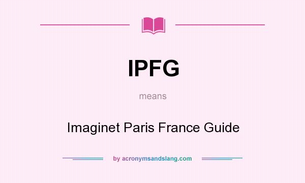 What does IPFG mean? It stands for Imaginet Paris France Guide