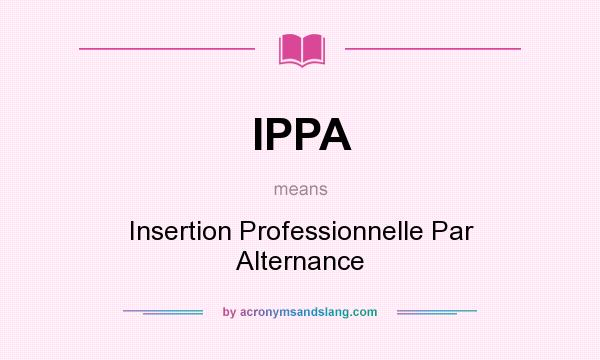 What does IPPA mean? It stands for Insertion Professionnelle Par Alternance