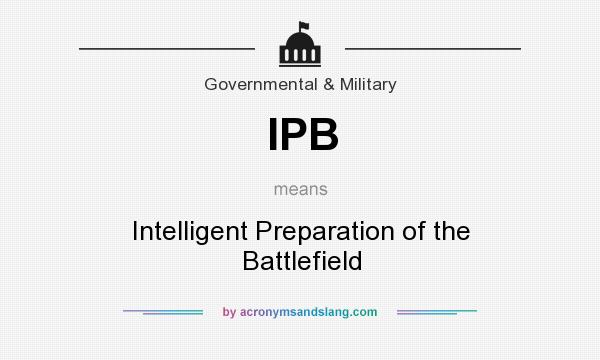 What does IPB mean? It stands for Intelligent Preparation of the Battlefield
