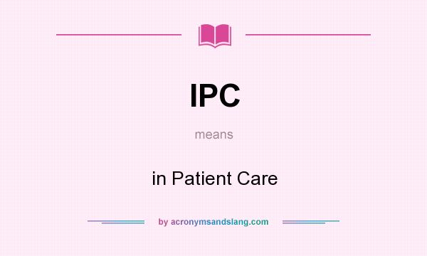 What does IPC mean? It stands for in Patient Care