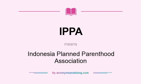 What does IPPA mean? It stands for Indonesia Planned Parenthood Association