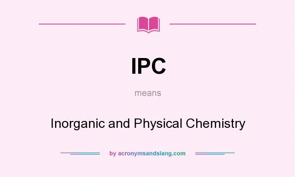 What does IPC mean? It stands for Inorganic and Physical Chemistry